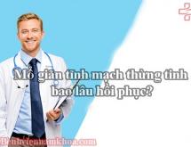 Mổ giãn tĩnh mạch thừng tinh bao lâu hồi phục